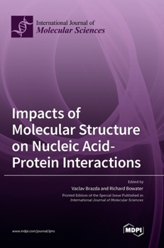 Hardcover Impacts of Molecular Structure on Nucleic Acid-Protein Interactions Book