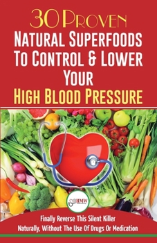 Paperback Blood Pressure Solution: 30 Proven Natural Superfoods To Control & Lower Your High Blood Pressure (Blood Pressure Diet, Hypertension, Superfoods To Na Book