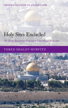 Hardcover Holy Sites Encircled: The Early Byzantine Concentric Churches of Jerusalem Book