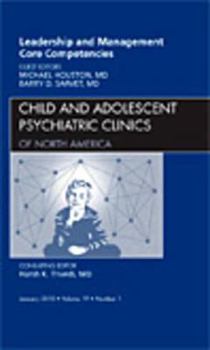 Hardcover Leadership and Management Core Competencies, an Issue of Child and Adolescent Psychiatric Clinics of North America: Volume 19-1 Book