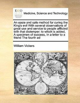 Paperback An easie and safe method for curing the King's evil With several observations of great use and service to people afflicted with that distemper: to whi Book