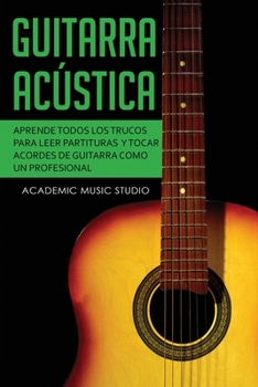 Paperback Guitarra acústica: Aprende todos los trucos para leer partituras y tocar acordes de guitarra como un profesional [Spanish] Book