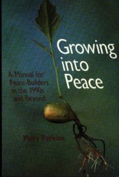 Paperback Growing Into Peace: A Manual for Peace-Builders in the 1990s and Beyond Book