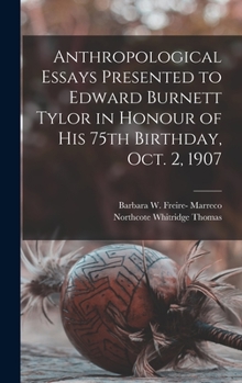 Hardcover Anthropological Essays Presented to Edward Burnett Tylor in Honour of his 75th Birthday, Oct. 2, 1907 Book