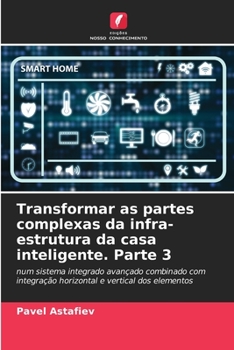 Paperback Transformar as partes complexas da infra-estrutura da casa inteligente. Parte 3 [Portuguese] Book