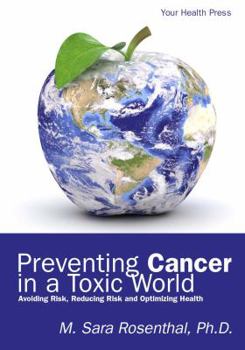 Paperback Preventing Cancer in a Toxic World: Risk Avoidance, Risk Reduction and Optimizing Health Book