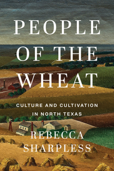 Hardcover People of the Wheat: Culture and Cultivation in North Texas Book