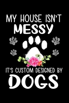 Paperback My House Isnt Messy Its Custom Designed By Dogs: Silly and Funny Lined Notebook with Dog on Cover. Perfect Gift for Pet Owners Book