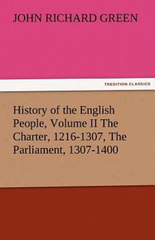 Paperback History of the English People, Volume II the Charter, 1216-1307, the Parliament, 1307-1400 Book