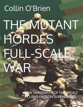 Paperback The Mutant Hordes Full-Scale War: An "Aftermath of the Apcali" Claws Faction Supplement Book