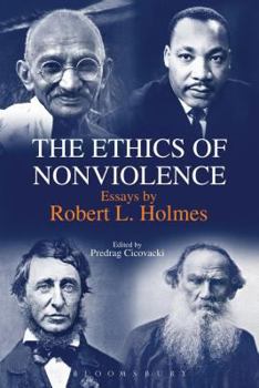 Paperback The Ethics of Nonviolence: Essays by Robert L. Holmes Book