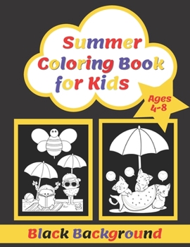 Summer Black Background Coloring Book for Kids Ages 4-8: 30 Super Sweet and Positively Delighted Coloring Pages for Kids