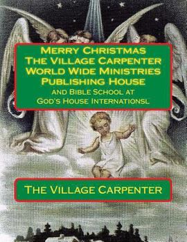 Paperback Merry Christmas The Village Carpenter World Wide Ministries Publishing House: and Bible School at God's House Internationsl Book