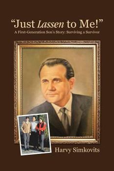 Paperback Just Lassen to Me!- A First-Generation Son's Story: Surviving a Survivor Book