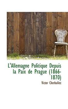 Paperback L'Allemagne Politique Depuis La Paix de Prague (1866-1870) [French] Book