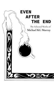 Paperback Even After the End: Selected Poems of Michael K G Murray Book