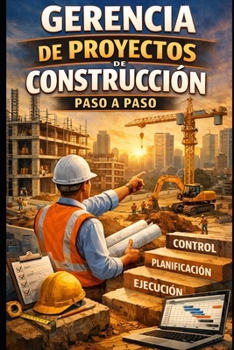 Gerencia de Proyectos de Construcción Paso a Paso (Spanish Edition)