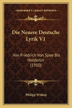 Paperback Die Neuere Deutsche Lyrik V1: Von Friedrich Von Spee Bis Holderlin (1910) [German] Book