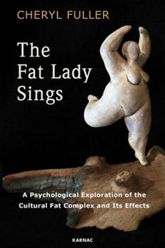 Paperback The Fat Lady Sings: A Psychological Exploration of the Cultural Fat Complex and its Effects Book