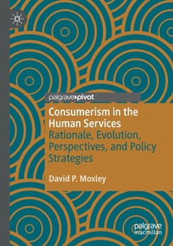 Paperback Consumerism in the Human Services: Rationale, Evolution, Perspectives, and Policy Strategies Book