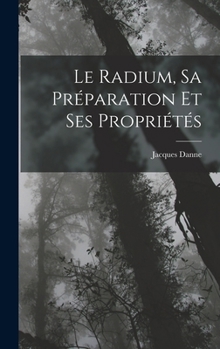 Hardcover Le Radium, Sa Préparation Et Ses Propriétés [French] Book