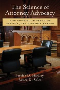 Hardcover The Science of Attorney Advocacy: How Courtroom Behavior Affects Jury Decision Making Book