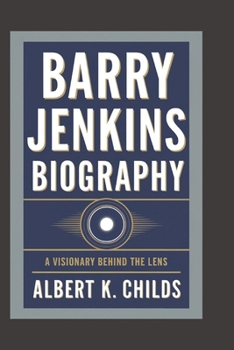 Paperback Barry Jenkins Biography: A Visionary Behind the Lens Book