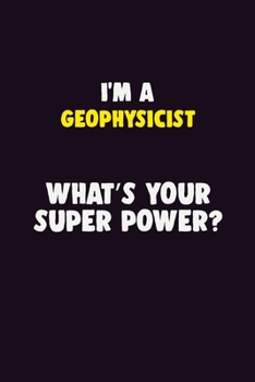 Paperback I Am A Geophysicist, What's Your Super Power?: 6X9 120 pages Career Notebook Unlined Writing Journal Book
