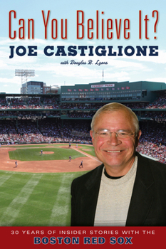Hardcover Can You Believe It?: 30 Years of Insider Stories with the Boston Red Sox Book