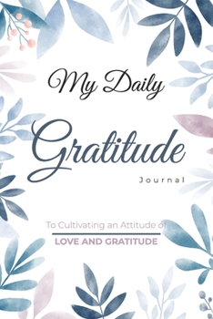 My Daily Gratitude Journal- To Cultivating an Attitude of Love and Gratitude: Inspirational Journal Lined Writing Notebook Diary Gift, 120 Pages, 6x9 ... (Inspirational quote journal notebook Series)