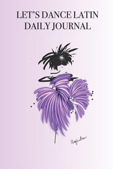 LET’S DANCE LATIN DAILY JOURNAL: Stylishly illustrated little notebook is the perfect gift or accessory for every dance lover..