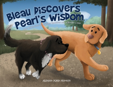 Paperback Bleau Discovers Pearl's Wisdom: The Adventures of a Golden Retriever and a Border Collie Book