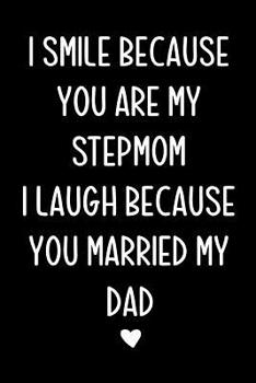 Paperback I Smile Because You Are My Stepmom: Happy Mother's day from Stepson or Stepdaughter, Funny Birthday Present, Cool Gag Gift for Mum Journal, beautifull Book