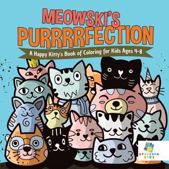 Meowski's Purrrrfection a Happy Kitty's Book of Coloring for Kids Ages 4-8