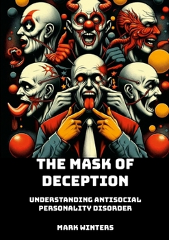 Paperback The Mask of Deception: Understanding Antisocial Personality Disorder Book