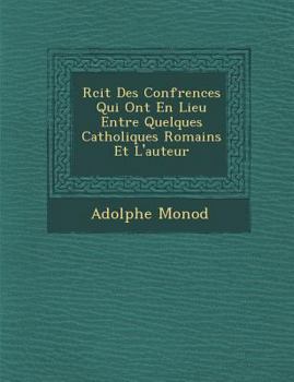 Paperback R Cit Des Conf Rences Qui Ont En Lieu Entre Quelques Catholiques Romains Et L'Auteur [French] Book