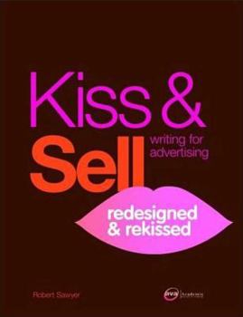 Paperback Kiss & Sell Writing for Advertising: Redesigned & Rekissed Book