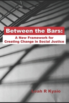 Paperback Between the Bars: A New Framework for Creating Change in Social Justice Book