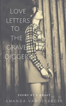 Paperback Love Letters to the Grave Digger: Poems by a Ghost Book