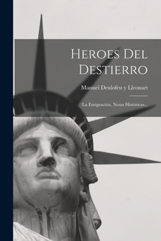 Paperback Heroes Del Destierro: La Emigración, Notas Históricas... [Spanish] Book