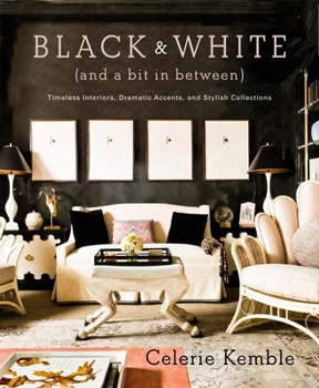 Hardcover Black & White (and a Bit in Between): Timeless Interiors, Dramatic Accents, and Stylish Collections Book