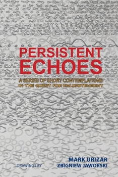 Paperback Persistent Echoes: A Series of Short Contemplations in the Quest for Enlightenment Book