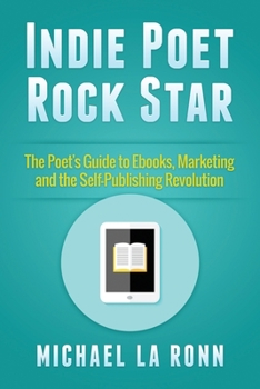 Paperback Indie Poet Rock Star: The Poet's Guide to Ebooks, Marketing and the Self-Publishing Revolution Book