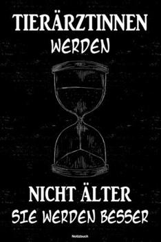 Tierärztinnen werden nicht älter sie werden besser Notizbuch: Tierärztin Journal DIN A5 liniert 120 Seiten Geschenk (German Edition)