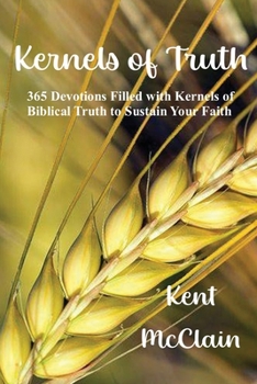 Paperback Kernels of Truth: 365 Devotions Filled with Kernels of Biblical Truth to Sustain Your Faith Book