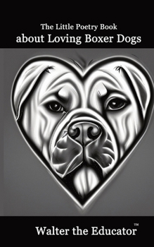 Paperback The Little Poetry Book about Loving Boxer Dogs Book