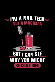 Paperback I'm A Nail Tech Not A Magician But I Can See Why You Might Be Confused: Liniertes Notizbuch A5 - Nageldesigner Manik?re Fingern?gel Kosmetikerin Gesch Book