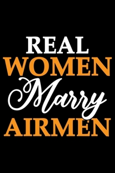 Real Women Marry Airmen: Air Force Journal Notebook Gifts, Proud Air Force Notebook Journal, Funny Air Force Diary, Gift Idea for Air force, Air Force Officer Gifts for Men Women