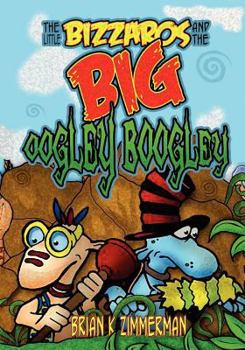 Paperback The Little Bizzaros and the Big Oogley Boogley Book
