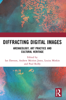 Paperback Diffracting Digital Images: Archaeology, Art Practice and Cultural Heritage Book